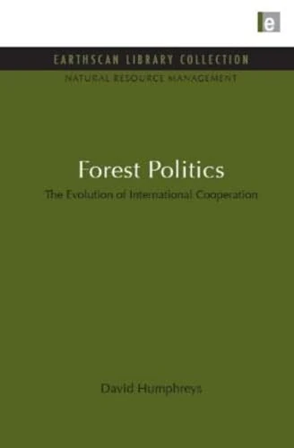 Forest Politics: The Evolution of International Cooperation (Earthscan Library Collection: Natural Resource Management, 12)