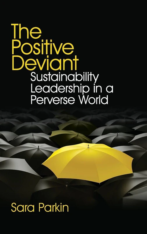 The Positive Deviant: Sustainability Leadership in a Perverse World