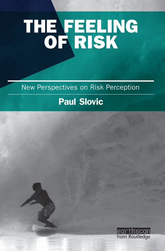 The Feeling of Risk: New Perspectives on Risk Perception (Earthscan Risk in Society)