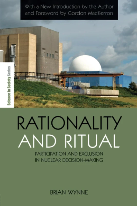Rationality and Ritual: Participation and Exclusion in Nuclear Decision-making (The Earthscan Science in Society Series)