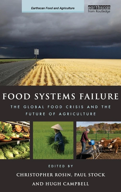 Food Systems Failure: The Global Food Crisis and the Future of Agriculture (Earthscan Food and Agriculture)