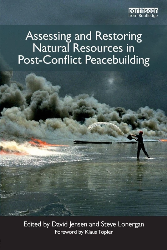 Assessing and Restoring Natural Resources In Post-Conflict Peacebuilding (Post-Conflict Peacebuilding and Natural Resource Management)