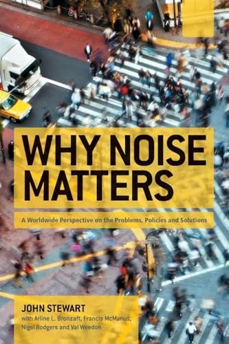 Why Noise Matters: A Worldwide Perspective on the Problems, Policies and Solutions