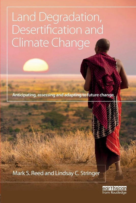 Land Degradation, Desertification and Climate Change: Anticipating, assessing and adapting to future change (Climate and Development)