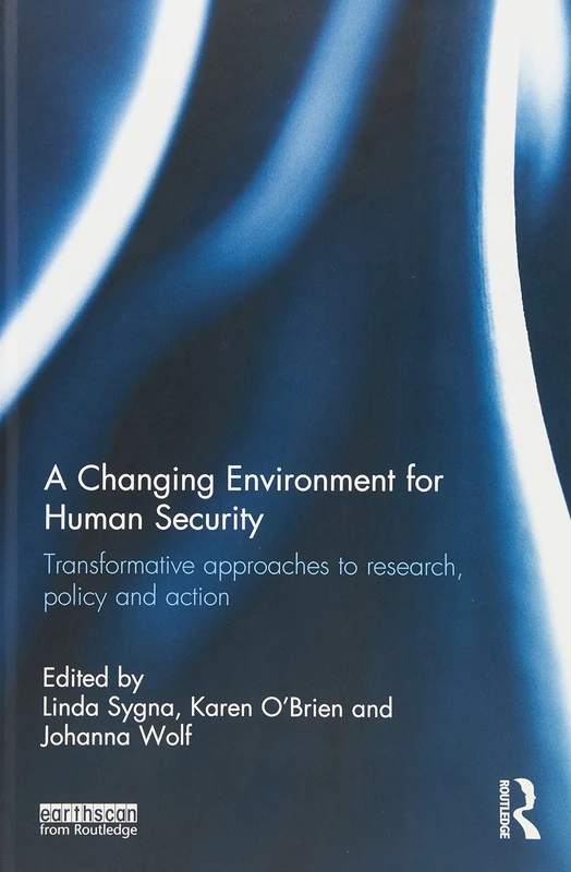 A Changing Environment for Human Security: Transformative Approaches to Research, Policy and Action