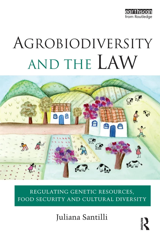 Agrobiodiversity and the Law: Regulating Genetic Resources, Food Security and Cultural Diversity