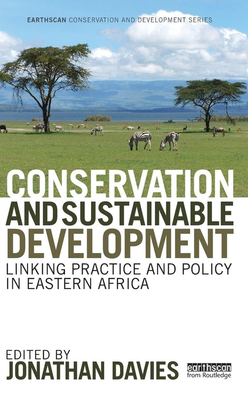 Conservation and Sustainable Development: Linking Practice and Policy in Eastern Africa (Earthscan Conservation and Development)