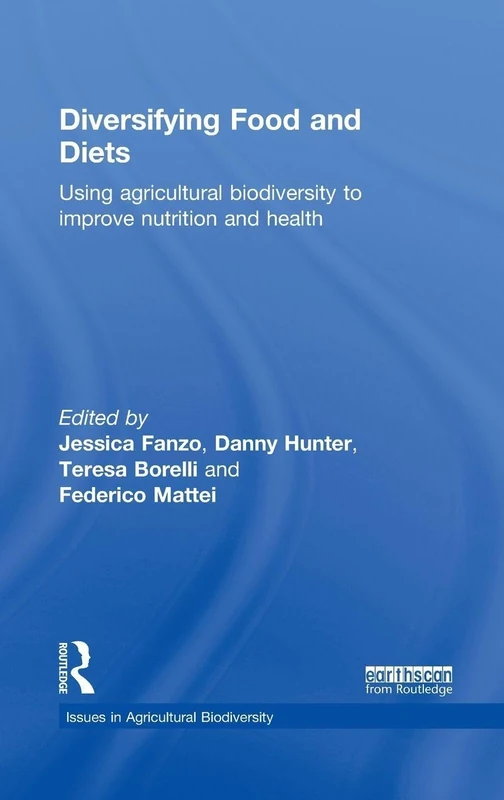 Diversifying Food and Diets: Using Agricultural Biodiversity to Improve Nutrition and Health