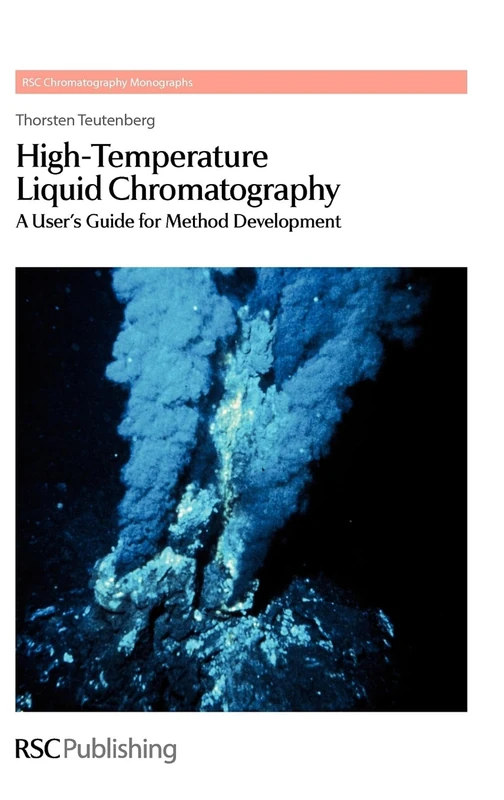 High-Temperature Liquid Chromatography: A User's Guide for Method Development: Volume 13 (RSC Chromatography Monographs)
