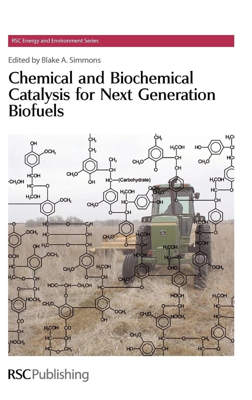 Chemical and Biochemical Catalysis for Next Generation Biofuels: Rsc: Volume 4 (Energy and Environment Series)