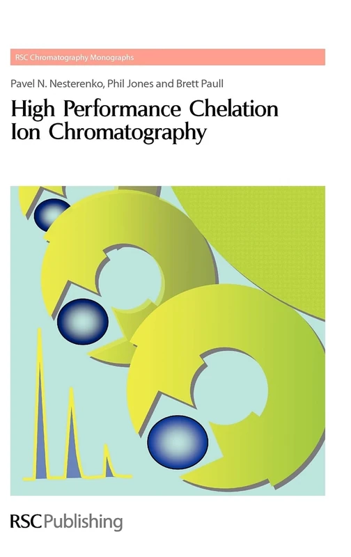 High Performance Chelation Ion Chromatography: Rsc: Volume 14 (RSC Chromatography Monographs)