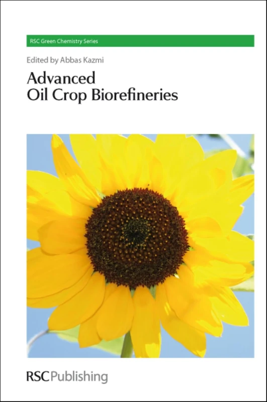 Advanced Oil Crop Biorefineries: Volume 14 (Green Chemistry Series)