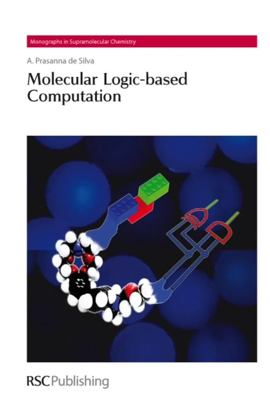 Molecular Logic-based Computation: Volume 12 (Monographs in Supramolecular Chemistry)