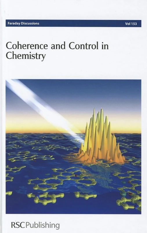 Coherence and Control in Chemistry: Faraday Discussions No 153: Volume 153