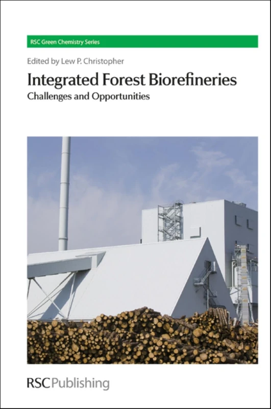 Integrated Forest Biorefineries: Challenges and Opportunities: Volume 18 (Green Chemistry Series)