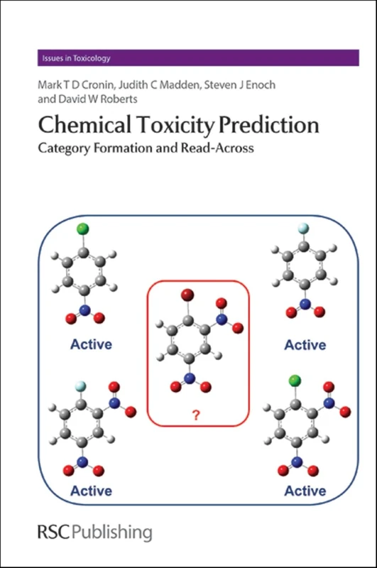 Chemical Toxicity Prediction: Category Formation and Read-Across: Volume 17 (Issues in Toxicology)