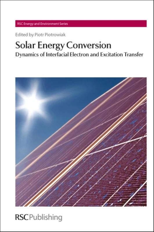 Solar Energy Conversion: Dynamics of Interfacial Electron and Excitation Transfer: Volume 8 (Energy and Environment Series)