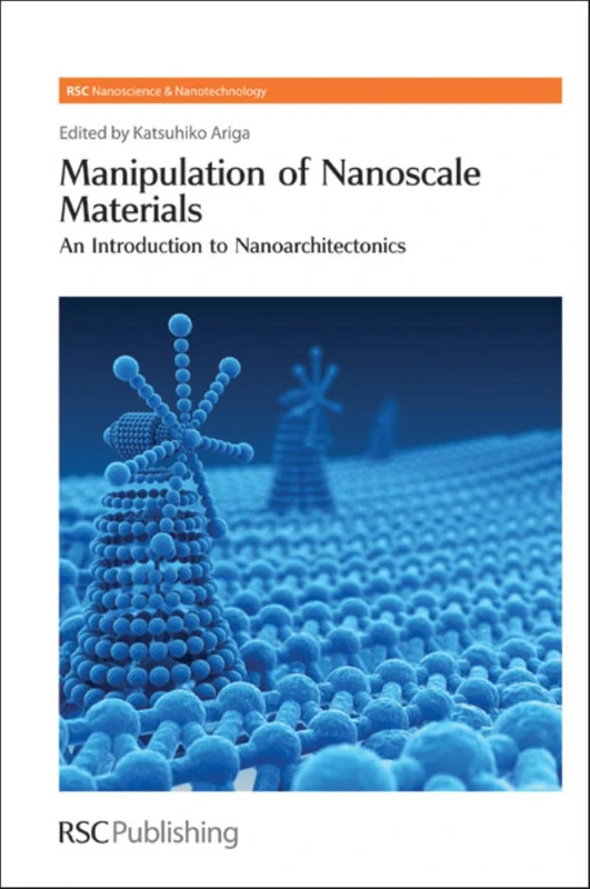 Manipulation of Nanoscale Materials: An Introduction to Nanoarchitectonics: Volume 24 (Nanoscience & Nanotechnology Series)