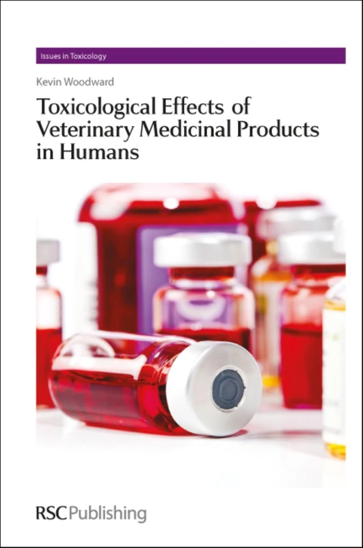 Toxicological Effects of Veterinary Medicinal Products in Humans: Volume 1 (Issues in Toxicology)