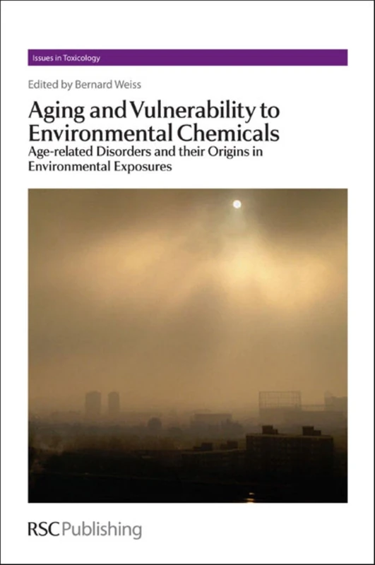 Aging and Vulnerability to Environmental Chemicals: Age-related Disorders and their Origins in Environmental Exposures: Volume 16 (Issues in Toxicology)