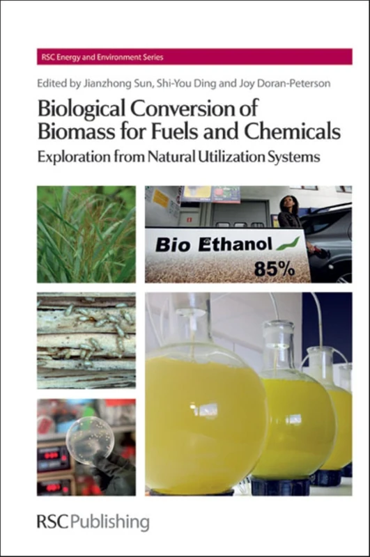 Biological Conversion of Biomass for Fuels and Chemicals: Explorations from Natural Utilization Systems: Volume 10 (Energy and Environment Series)