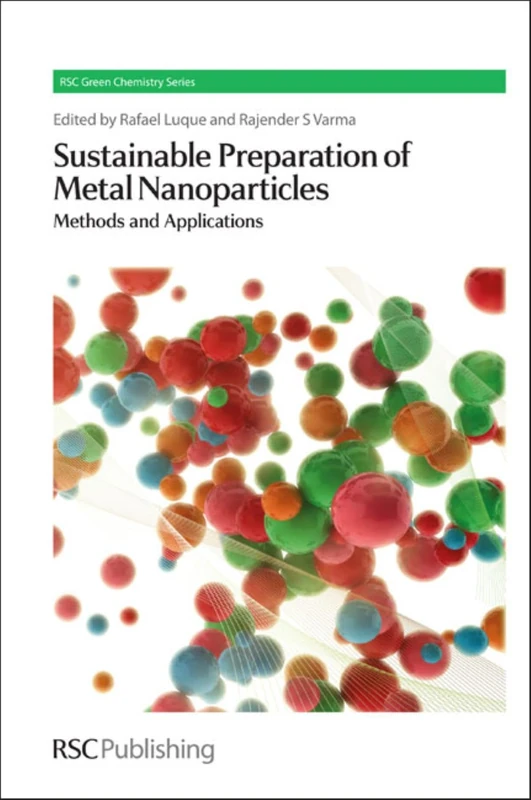 Sustainable Preparation of Metal Nanoparticles: Methods and Applications: Volume 19 (Green Chemistry Series)