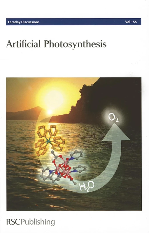 Artificial Photosynthesis: Faraday Discussions No 155: Volume 155