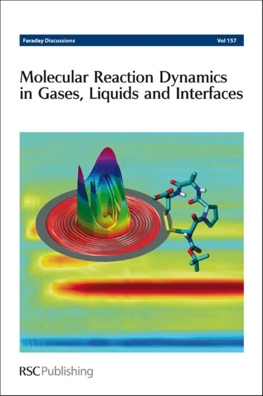 Molecular Reaction Dynamics in Gases, Liquids and Interfaces: Faraday Discussions No 157: Volume 157