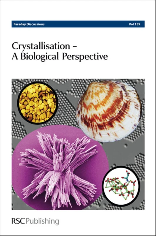 Crystallisation - A Biological Perspective: Faraday Discussions No 159: Volume 159
