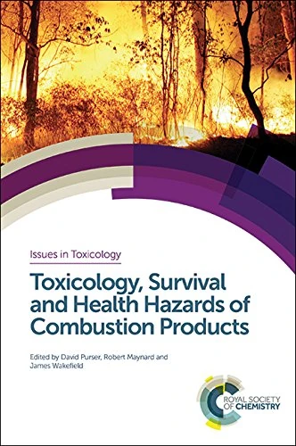 Toxicology, Survival and Health Hazards of Combustion Products: Volume 23 (Issues in Toxicology)