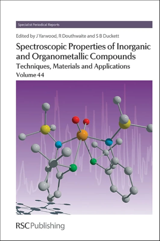 Spectroscopic Properties of Inorganic and Organometallic Compounds: Techniques, Materials and Applications, Volume 44 (Specialist Periodical Reports - ... of Inorganic and Organometallic Compounds)