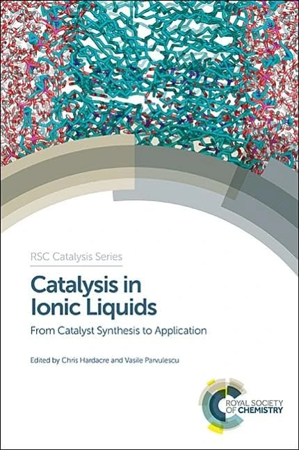 Catalysis in Ionic Liquids: From Catalyst Synthesis to Application: Volume 15 (Catalysis Series)