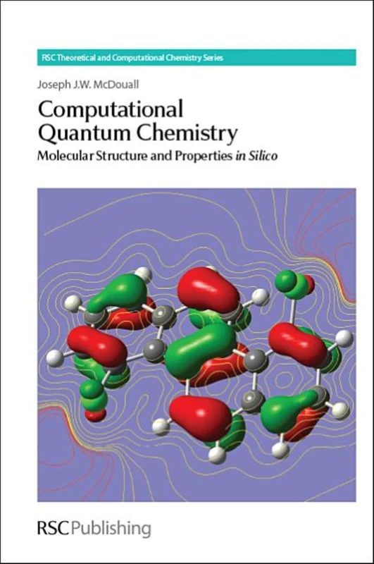 Computational Quantum Chemistry: Molecular Structure and Properties In Silico: Volume 5 (Theoretical and Computational Chemistry Series)