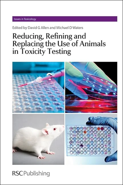 Reducing, Refining and Replacing the Use of Animals in Toxicity Testing: Volume 19 (Issues in Toxicology)
