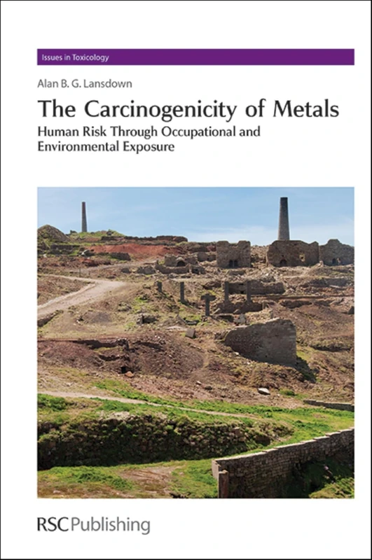 Carcinogenicity of Metals: Human Risk Through Occupational and Environmental Exposure: Volume 18 (Issues in Toxicology)