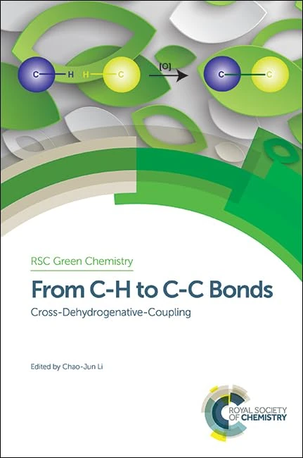 From C-H to C-C Bonds: Cross-Dehydrogenative-Coupling: Volume 26 (Green Chemistry Series)