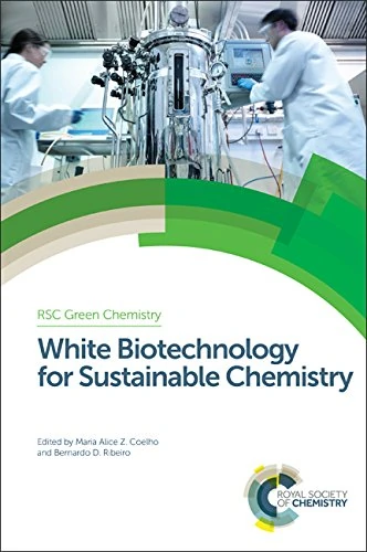 White Biotechnology for Sustainable Chemistry: Volume 45 (Green Chemistry Series)