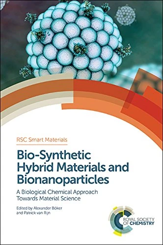 Bio-Synthetic Hybrid Materials and Bionanoparticles: A Biological Chemical Approach Towards Material Science: Volume 16 (Smart Materials Series)