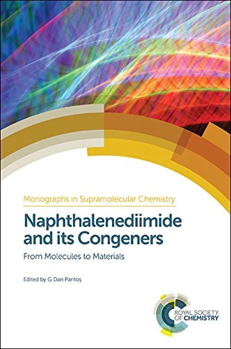 Naphthalenediimide and its Congeners: From Molecules to Materials: Volume 21 (Monographs in Supramolecular Chemistry)