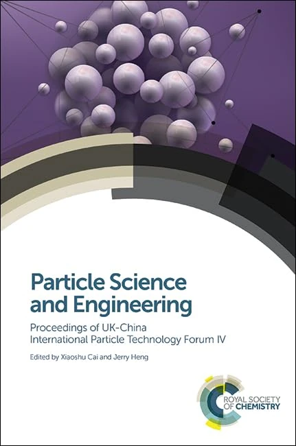 Particle Science and Engineering: Proceedings of UK-China International Particle Technology Forum IV: Volume 347 (Special Publications)
