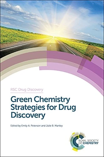 Green Chemistry Strategies for Drug Discovery - RSC Volume 46