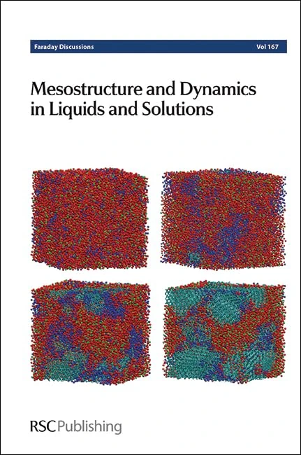 Mesostructure and Dynamics in Liquids and Solutions: Faraday Discussion 167: Volume 167 (Faraday Discussions)