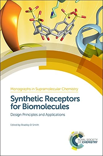 Synthetic Receptors for Biomolecules: Design Principles and Applications: Volume 14 (Monographs in Supramolecular Chemistry)