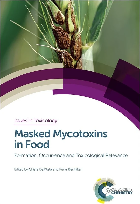 Masked Mycotoxins in Food: Formation, Occurrence and Toxicological Relevance: Volume 24 (Issues in Toxicology)