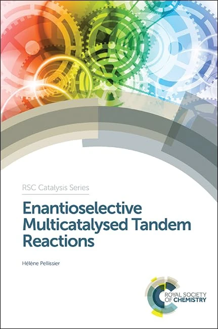 Enantioselective Multicatalysed Tandem Reactions: Volume 20 (Catalysis Series)