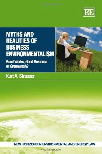 Myths and Realities of Business Environmentalism: Good Works, Good Business or Greenwash? (New Horizons in Environmental and Energy Law series)
