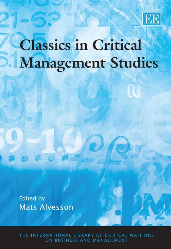 Classics in Critical Management Studies (The International Library of Critical Writings on Business and Management series)