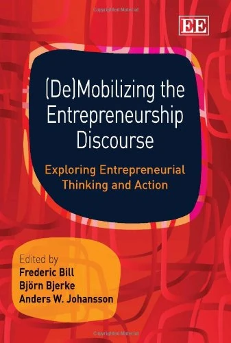 (De)Mobilizing the Entrepreneurship Discourse: Exploring Entrepreneurial Thinking and Action