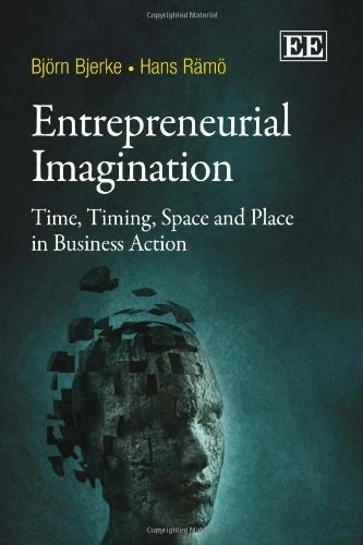 Entrepreneurial Imagination: Time, Timing, Space and Place in Business Action
