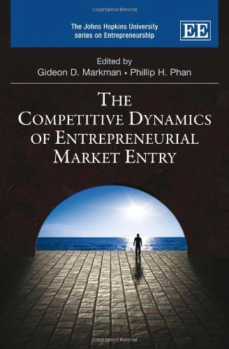 The Competitive Dynamics of Entrepreneurial Market Entry (The Johns Hopkins University series on Entrepreneurship)